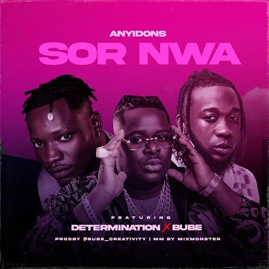 Anyidons – Sor Nwa Ft. Determination & Bube