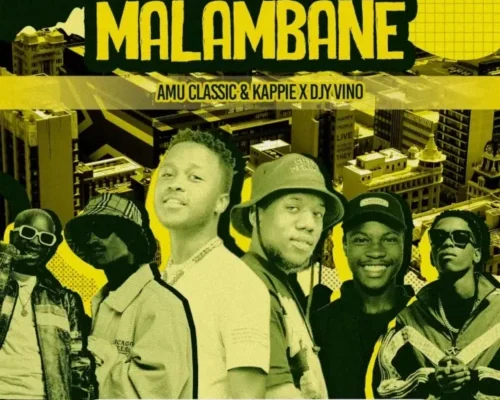 Amu Classic, Kappie & Djy Vino – Malambane Ft. Mellow & Sleazy & LeeMcKrazy