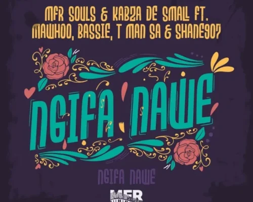 MFR Souls & Kabza De Small – Ngifa Nawe Ft. MaWhoo, Bassie, T-Man SA & Shane907